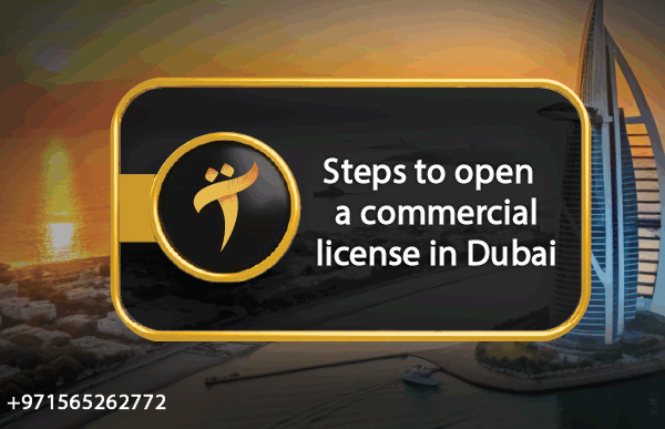  Steps to open a commercial license in Dubai 